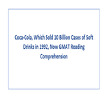 Coca Cola Which Sold 10 Billion Cases of Soft Drinks in 1992 Now GMAT Reading Comprehension